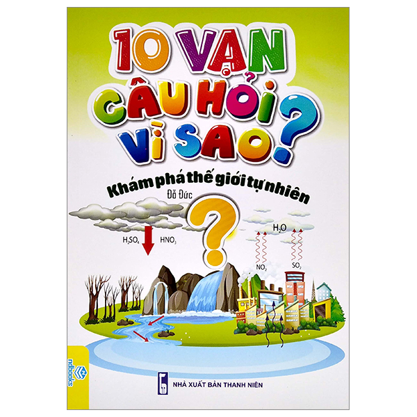 10 vạn câu hỏi vì sao? - khám phá thế giới tự nhiên