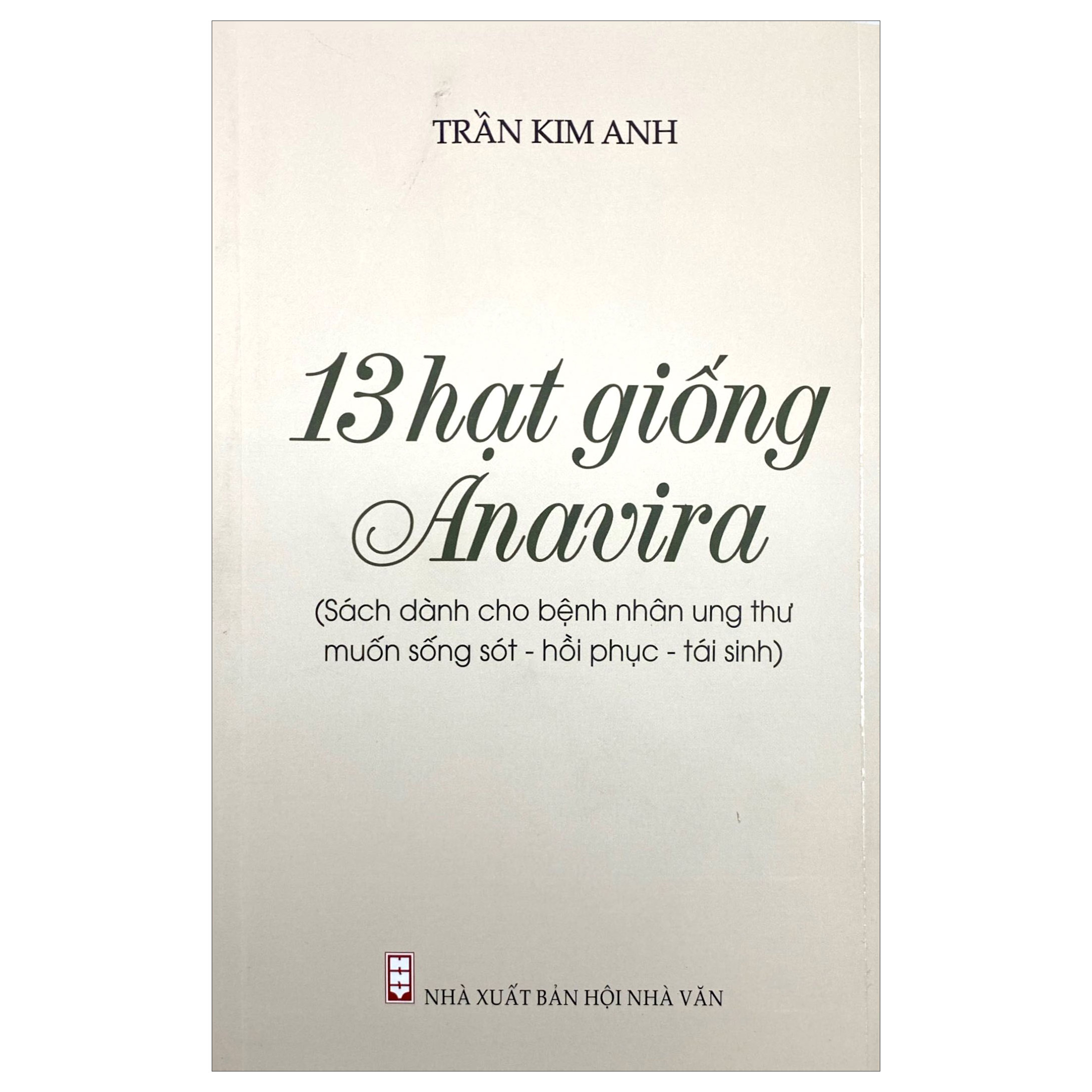 13 Hạt Giống Anavira - Sách Dành Cho Bệnh Nhân Ung Thư Muốn Sống Sót - Phục Hồi - Tái Sinh