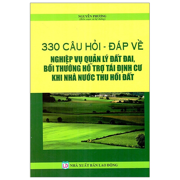 330 câu hỏi - đáp về nghiệp vụ quản lý đất đai, bồi thường hỗ trợ tái định cư khi nhà nước thu hồi đất