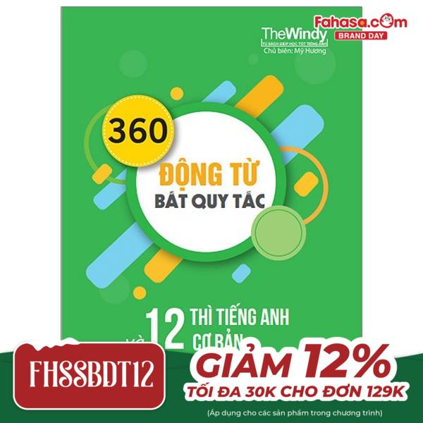 360 động từ bất quy tắc và 12 thì cơ bản trong tiếng anh (tái bản)