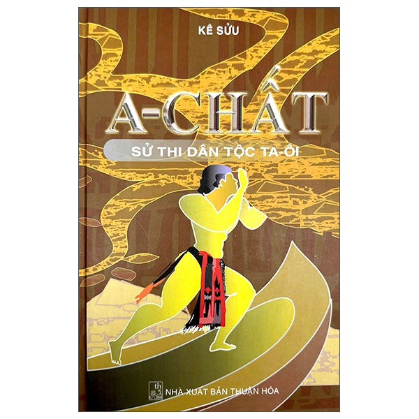 A-Chất - Sử Thi Dân Tộc Ta-Ôi - Bìa Cứng
