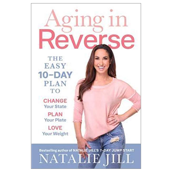 aging in reverse: the easy 10-day plan to change your state, plan your plate, love your weight