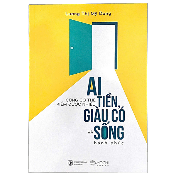 Ai Cũng Có Thể Kiếm Được Nhiều Tiền, Giàu Có Và Sống Hạnh Phúc