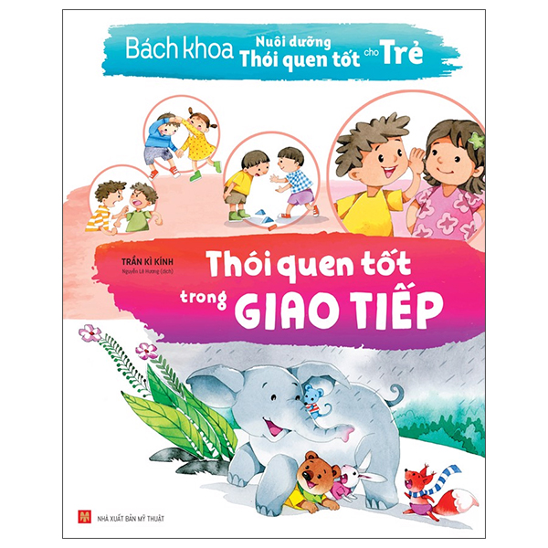 bách khoa nuôi dưỡng thói quen tốt cho trẻ - thói quen tốt trong giao tiếp (tái bản 2022)