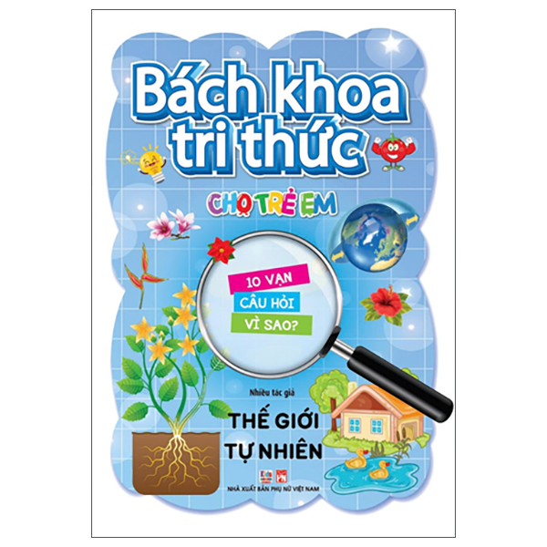 Bach Khoa Tri Thuc Cho Tre Em - 10 Van Cau Hoi Vi Sao - The Gioi Tu Nhien