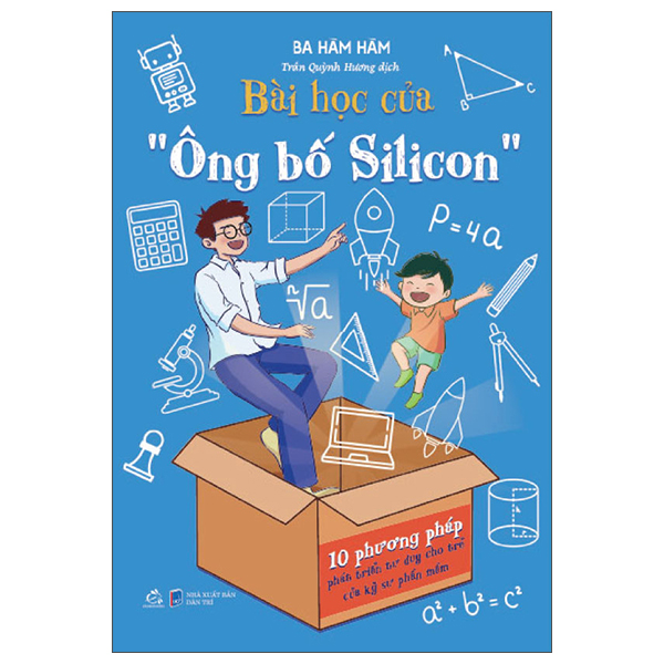 Bài Học Của Ông Bố Silicon - 10 Phương Pháp Phát Triển Tư Duy Cho Trẻ Của Kỹ Sư Phần Mềm
