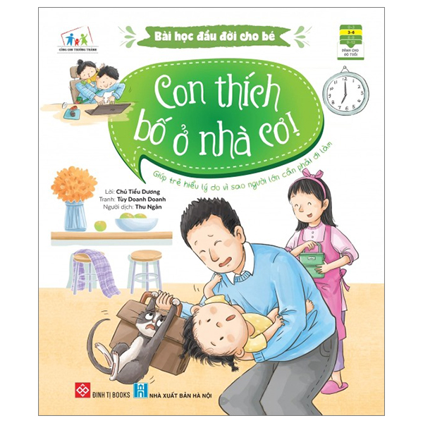 bài học đầu đời cho bé - con thích bố ở nhà cơ! - giúp trẻ hiểu lý do vì sao người lớn cần phải đi làm