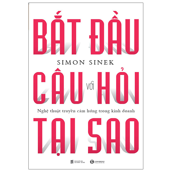 bắt đầu với câu hỏi tại sao - nghệ thuật truyền cảm hứng trong kinh doanh (tái bản 2024)