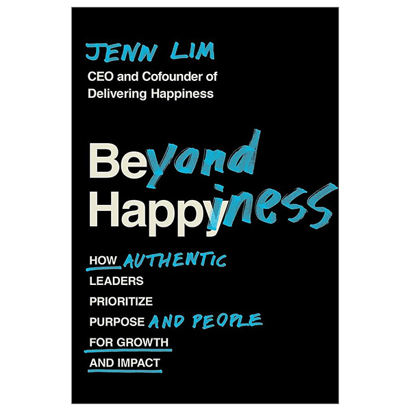 beyond happiness: how authentic leaders prioritize purpose and people for growth and impact