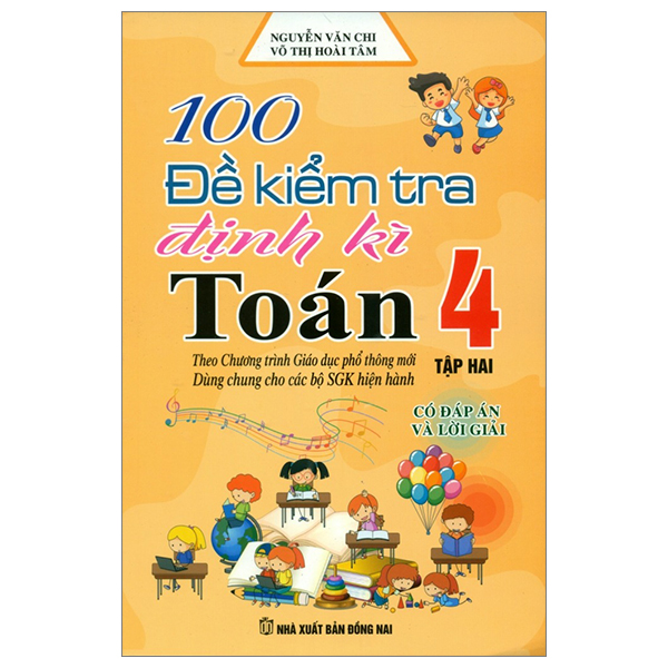 bộ 100 đề kiểm tra định kì toán 4 - tập 2 - có đáp án và lời giải (biên soạn theo chương trình gdpt mới)