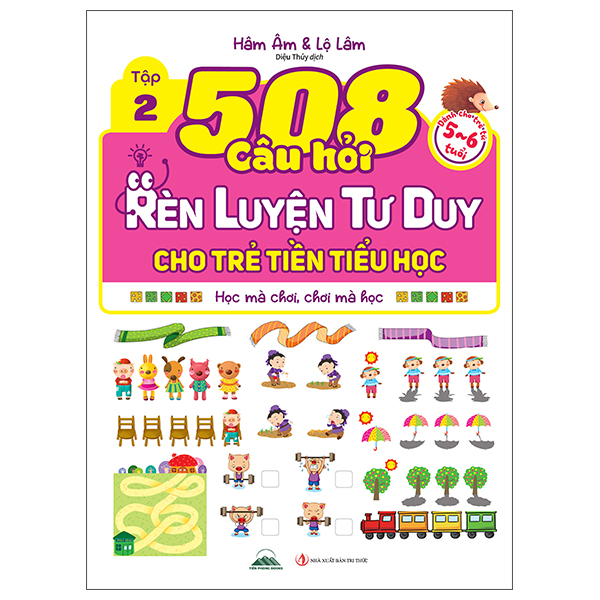 Bộ 508 Câu Hỏi Rèn Luyện Tư Duy Cho Trẻ Tiền Tiểu Học - Học Mà Chơi, Chơi Mà Học - Dành Cho Trẻ Từ 5-6 Tuổi - Tập 2