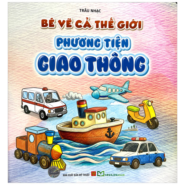 Bộ Bé Vẽ Cả Thế Giới - Phương Tiện Giao Thông