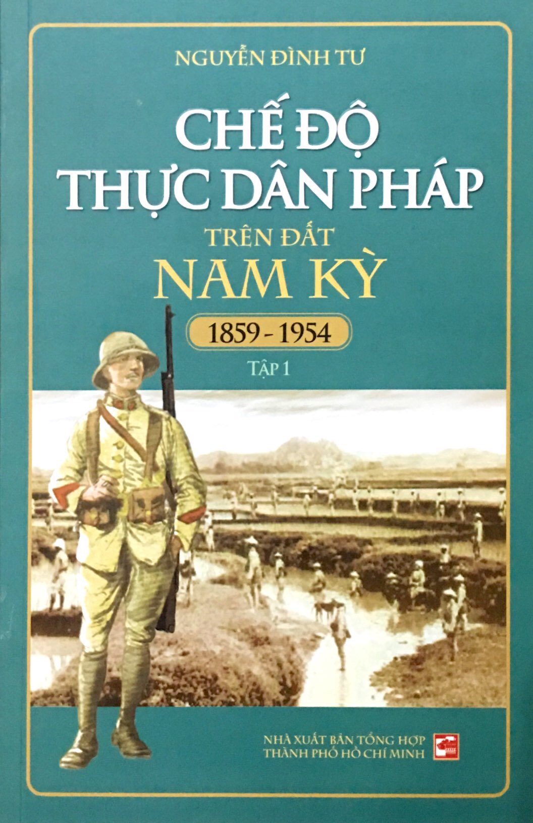 bộ chế độ thực dân pháp trên đất nam kỳ 1859-1954 - tập 1 (tái bản 2018)