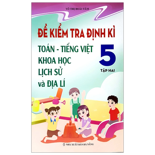 bộ đề kiểm tra định kì tiếng việt - toán - khoa học- lịch sử - địa lí 5 - tập 2