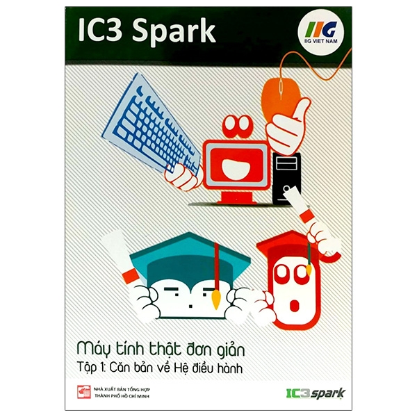 bộ ic3 spark - máy tính thật đơn giản - tập 1: căn bản về hệ điều hành (tái bản)