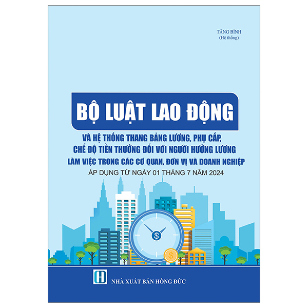 bộ luật lao động và hệ thống thang bảng lương, phụ cấp, chế độ tiền thưởng đối với người hưởng lương làm việc trong các cơ quan, đơn vị và doanh nghiệp