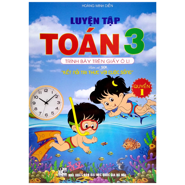 bộ luyện tập toán 3 - trình bày trên giấy ô li - quyển 1 (bám sát sgk kết nối tri thức với cuộc sống)