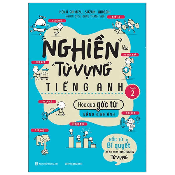 bộ nghiền từ vựng tiếng anh - học qua gốc từ bằng hình ảnh - gốc từ là bí quyết để ghi nhớ hàng nghìn từ vựng - quyển 2