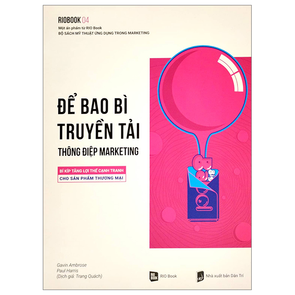 bộ rio book no.4 - để bao bì truyền tải thông điệp marketing - bí kíp tăng lợi thế cạnh tranh cho sản phẩm thương mại (tái bản 2023)