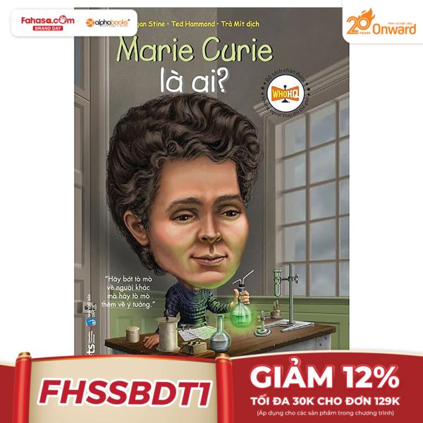 bộ sách chân dung những người thay đổi thế giới - marie curie là ai? (tái bản 2024)