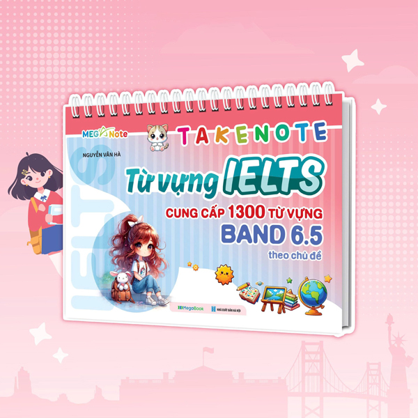 Bộ
						
										
										Take Note - Từ Vựng IELTS - Cung Cấp 1300 Từ Vựng Band 6.5 Theo Chủ Đề