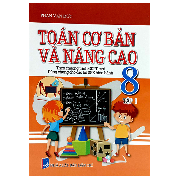 bộ toán cơ bản và nâng cao 8 - tập 1 (theo chương trình giáo dục phổ thông mới - dùng chung cho các bộ sgk hiện hành)