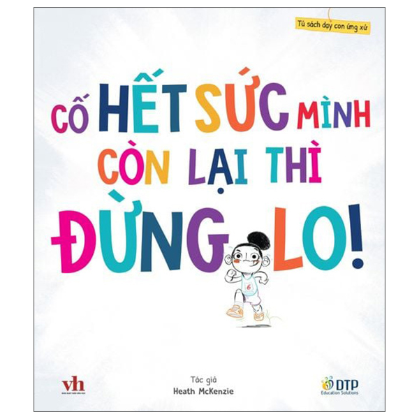 Bộ Tủ Sách Dạy Con Ứng Xử - Cố Hết Sức Mình Còn Lại Thì Đừng Lo!