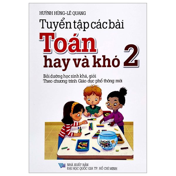 bộ tuyển tập các bài toán hay và khó 2 (bồi dưỡng học sinh khá, giỏi - theo chương trình gdpt mới)