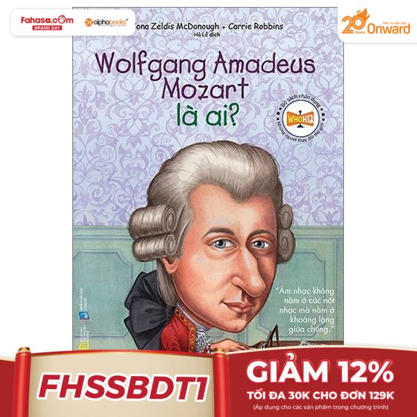 chân dung những người thay đổi thế giới - wolfgang amadeus mozart là ai? (tái bản 2024)