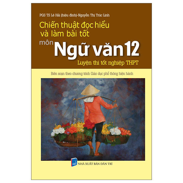 Chiến Thuật Đọc Hiểu Và Làm Bài Tốt Môn Ngữ Văn 12 - Luyện Thi Tốt Nghiệp Trung Học Phổ Thông