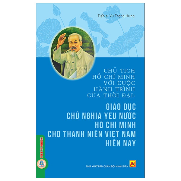 Chủ Tịch Hồ Chí Minh Với Cuộc Hành Trình Của Thời Đại - Giáo Dục Chủ Nghĩa Yêu Nước Hồ Chí Minh Cho Thanh Niên Việt Nam Hiện Nay