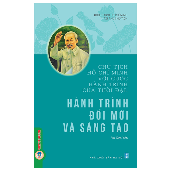 Chủ Tịch Hồ Chí Minh Với Cuộc Hành Trình Của Thời Đại - Hành Trình Đổi Mới Và Sáng Tạo