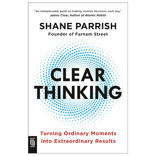 clear thinking - turning ordinary moments into extraordinary results