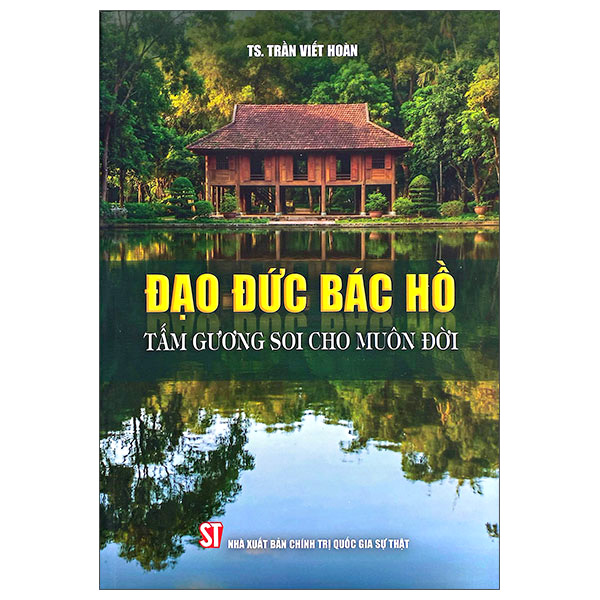 Đạo Đức Bác Hồ - Tấm Gương Soi Cho Muôn Đời