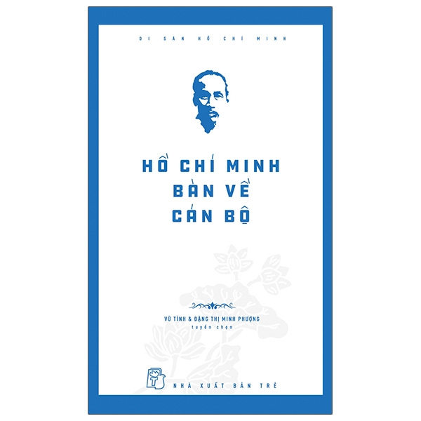 di sản hồ chí minh - hồ chí minh bàn về cán bộ