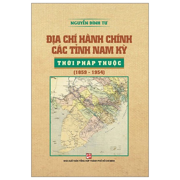 địa chí hành chính các tỉnh nam kỳ thời pháp thuộc (1859-1954)