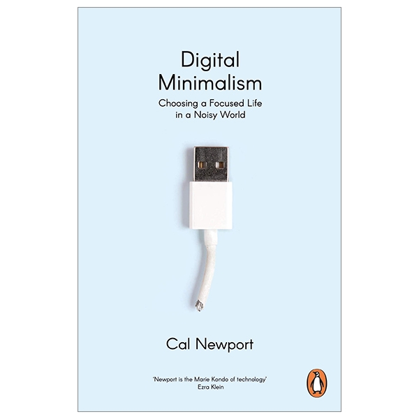 digital minimalism: choosing a focused life in a noisy world