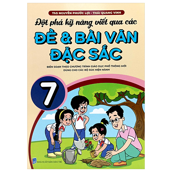 đột phá kỹ năng viết qua các đề và bài văn đặc sắc 7 (theo chương trình gdpt mới)