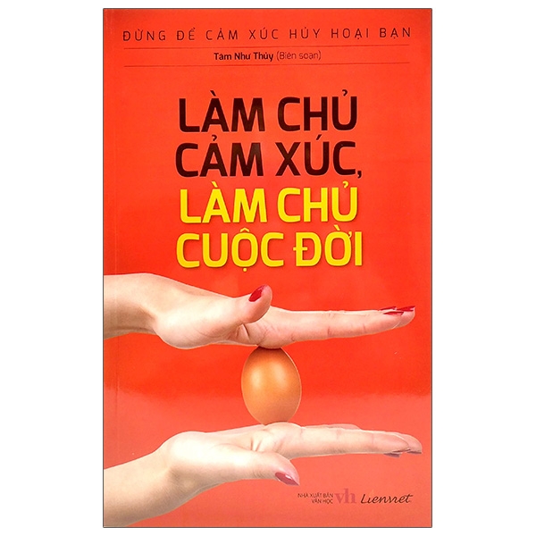 đừng để cảm xúc hủy hoại bạn - làm chủ cảm xúc, làm chủ cuộc đời