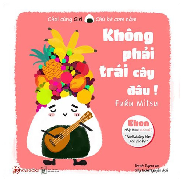 ehon chơi cùng giri chú bé cơm nắm - không phải trái cây đâu! (tái bản 2019)