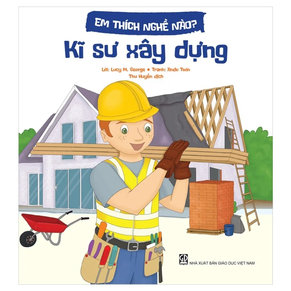 em thích nghề nào? - kĩ sư xây dựng