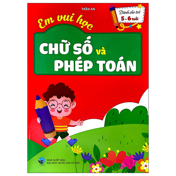 Em Vui Học - Chữ Số Và Phép Toán - Dành Cho Trẻ 5-6 Tuổi