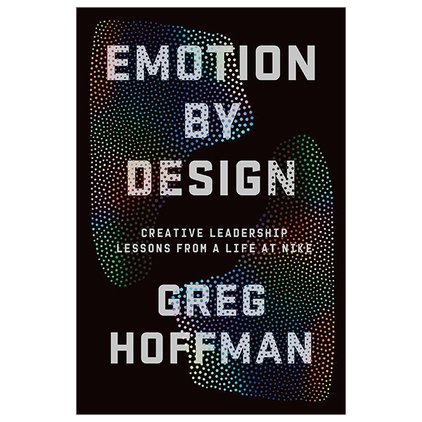 emotion by design: creative leadership lessons from a life at nike