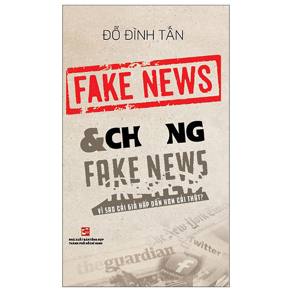 fake news & chống fake news - vì sao cái giả hấp dẫn hơn cái thật?