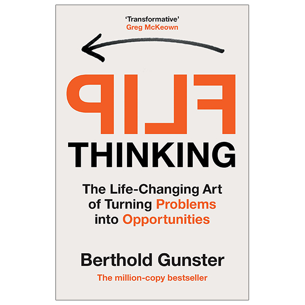 flip thinking: the life-changing art of turning problems into opportunities