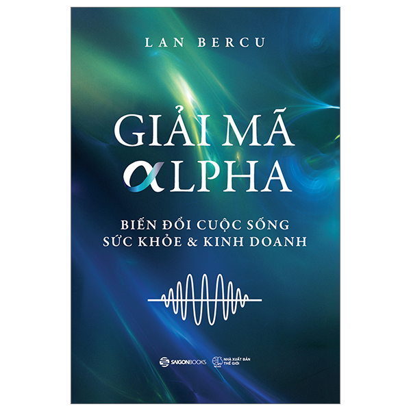 giải mã alpha - biến đổi cuộc sống, sức khỏe và kinh doanh