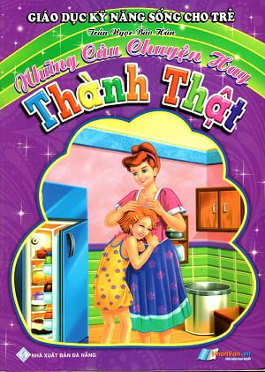 Giáo Dục Kỹ Năng Sống Cho Trẻ - Những Câu Chuyện Hay - Thành Thật