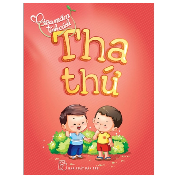 gieo mầm tính cách - tha thứ (tái bản 2019)