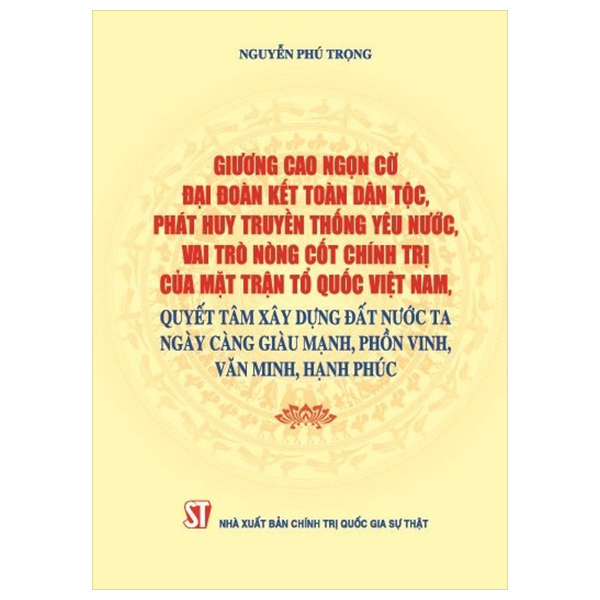 giương cao ngọn cờ đại đoàn kết toàn dân tộc, phát huy truyền thống yêu nước, vai trò nòng cốt chính trị của mặt trận tổ quốc việt nam, quyết tâm xây dựng đất nước ta ngày càng giàu mạnh, phồn vinh, văn minh, hạnh phúc