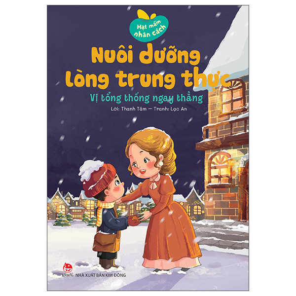 Hạt Mầm Nhân Cách - Nuôi Dưỡng Lòng Trung Thực - Vị Tổng Thống Ngay Thẳng